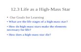 12.3 Life as a High-Mass Star Our Goals for Learning What are the life stages of a high mass star? How do high-mass stars make the elements necessary for.