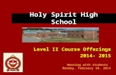 Holy Spirit High School Level II Course Offerings 2014- 2015 Meeting with Students Monday, February 10, 2014.
