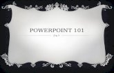 POWERPOINT 101. TRANSITIONS  This is used to create an entrance to the next slide  Choose the Transition  Choose a Sound and the Duration  Choose.