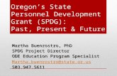 Oregon’s State Personnel Development Grant (SPDG): Past, Present & Future Martha Buenrostro, PhD SPDG Project Director ODE Education Program Specialist.