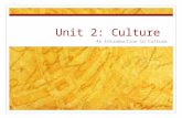 Unit 2: Culture An Introduction to Culture. Competency Goal 2 The learner will demonstrate an understanding of the nature of culture and the role it plays.