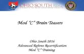 Mod “C” Brain Teasers Ohio South 2016 Advanced Referee Recertification Mod “C” Training.