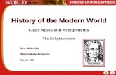 History of the Modern World Class Notes and Assignments The Enlightenment Mrs. McArthur Walsingham Academy Room 111 Mrs. McArthur Walsingham Academy Room.