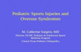 Pediatric Sports Injuries and Overuse Syndromes M. Catherine Sargent, MD Director, DCMC Pediatric & Adolescent Sports Medicine Program Central Texas Pediatric.