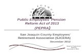 Public Employees’ Pension Reform Act of 2013 (PEPRA ) San Joaquin County Employees’ Retirement Association (SJCERA) December 2012 Board of Supervisors.