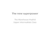 The new superpower The Warehouse Madrid Upper Intermediate Class.
