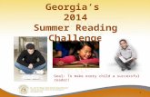 Georgia’s 2014 Summer Reading Challenge 1 Goal: To make every child a successful reader!
