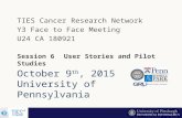 October 9 th, 2015 University of Pennsylvania TIES Cancer Research Network Y3 Face to Face Meeting U24 CA 180921 Session 6 User Stories and Pilot Studies.