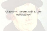 Chapter 9: Reformation & Late Renaissance. Protestantism Martin Luther – He protested against the Catholic Church demanding that they reform(ation) their.
