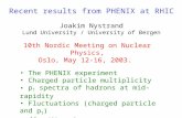 Recent results from PHENIX at RHIC Joakim Nystrand Lund University / University of Bergen The PHENIX experiment Charged particle multiplicity p T spectra.