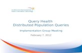 Query Health Distributed Population Queries Implementation Group Meeting February 7, 2012.