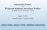 Community Forum on Proposed Kraemer Homeless Shelter at 1000 North Kraemer Place August 5, 2015 Embassy Suites – Anaheim North RIGHT IDEA. RIGHT TIME.