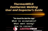 ThermexWELD Exothermic Welding User and Inspector’s Guide “ The Good-The Bad-The Ugly” What is acceptable? What went wrong? How to correct.