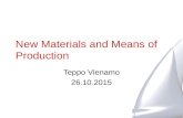 New Materials and Means of Production Teppo Vienamo 26.10.2015.