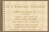 11.4 Electric Circuits *Identify parts of a circuit *Trace the path of electrons through two types of circuits *Compare series and parallel circuits *Predict.