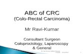 16/12/2012 Mr. Ravi-Kumar Stafford General Hospital1 ABC of CRC (Colo-Rectal Carcinoma) Mr Ravi-Kumar Consultant Surgeon Coloproctology, Laparoscopy &