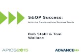 S&OP Success: Achieving Transformational Business Results Bob Stahl & Tom Wallace.