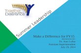 Summer Leadership Make a Difference for FY15 PRESENTED BY: Dr. Jean Lollar Assistant Superintendent July 29, 2014.