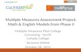 Multiple Measures Assessment Project: Math & English Models from Phase II Multiple Measures Pilot College Convening - North Cañada College Terrence Willett.