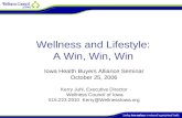 Wellness and Lifestyle: A Win, Win, Win Iowa Health Buyers Alliance Seminar October 25, 2006 Kerry Juhl, Executive Director Wellness Council of Iowa 515.223.2910.