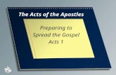 The Acts of the Apostles Preparing to Spread the Gospel Acts 1.