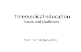 Telemedical education Issues and challenges Prof. Mir Misbahuddin.