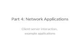 Part 4: Network Applications Client-server interaction, example applications.