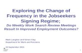 Exploring the Change of Frequency in the Jobseekers Signing Regime; Do Weekly Work Search Review Meetings Result In Improved Employment Outcomes? Mark.