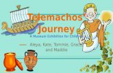 Telemachos’ Journey A Museum Exhibition for Children Aleya, Kate, Tommie, Grace, and Maddie.