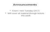 Announcements Exam I next Tuesday (2/17) Will cover all material through lecture this week.