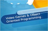 Video Games & Object Oriented Programming. Games.