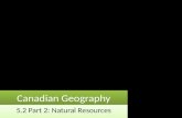 Canadian Geography 5.2 Part 2: Natural Resources.