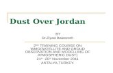 Dust Over Jordan BY: Dr.Ziyad Balasmeh 2 ND TRAINING COURSE ON WMO(SATELLITE AND GROUD OBSERVATION AND MODELLING OF ATMOSPHERIC DUST) 21 th -25 th November.