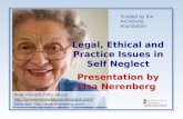 Legal, Ethical and Practice Issues in Self Neglect Legal, Ethical and Practice Issues in Self Neglect Presentation by Lisa Nerenberg Blog: Prevent Elder.