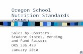 Oregon School Nutrition Standards (OSNS) Sales by Boosters, Student Stores, Vending and Fund Raisers ORS 336.423 January 2010.