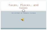 THE HISTORY OF FORENSIC SCIENCE Faces, Places, and Cases.