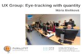 UX Group: Eye-tracking with quantity Mária Bieliková.