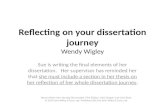 Reflecting on your dissertation journey Wendy Wigley Sue is writing the final elements of her dissertation. Her supervisor has reminded her that she must.
