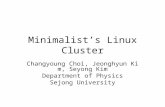 Minimalist’s Linux Cluster Changyoung Choi, Jeonghyun Kim, Seyong Kim Department of Physics Sejong University.