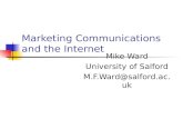 Marketing Communications and the Internet Mike Ward University of Salford M.F.Ward@salford.ac.uk.