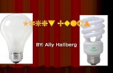 BY: Ally Hallberg. Will compact fluorescent light bulb (CFL) save energy over incandescent light bulbs?