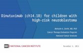 Dinutuximab (ch14.18) for children with high-risk neuroblastoma Malcolm A. Smith, MD, PhD Cancer Therapy Evaluation Program National Cancer Institute November.