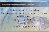 Safer Work Schedules An Innovative Approach to Crew Scheduling Kerry Hamlett, BP America Steve Heise, ePM Kerry Hamlett, BP America Steve Heise, ePM.
