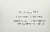 Sociology 323 Economy & Society January 31 – Economics For Everyone Part 3.