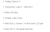 Today: Quizz 4 Tomorrow: Lab 3 – SN 4117 Wed: A3 due Friday: Lab 3 due Mon Oct 1: Exam I  this room, 12 pm Mon Oct 1: No grad seminar.