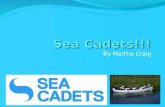 Sea Cadets!!! By Martha Craig. Introduction Most of you know, I am a sea cadet. There are lots of things to do at the sea cadets like sailing, rowing,