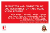 SEPARATION AND SUMMATION OF EMG RECORDINGS BY TASK USING VIDEO RECORDS Anne Moore, Richard Wells, Dwayne Van Eerd, Stephen Krajcarski, Melanie Banina,