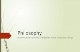 Philosophy How the Scientific Revolution Changed How People Thought About Things.