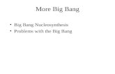 More Big Bang Big Bang Nucleosynthesis Problems with the Big Bang.