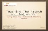 Teaching The French and Indian War Using Tier One Historical Thinking Skills This power point presentation is for educational purposes. It may contain.